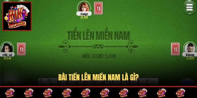 Bài Tiến Lên Miền Nam là gì?