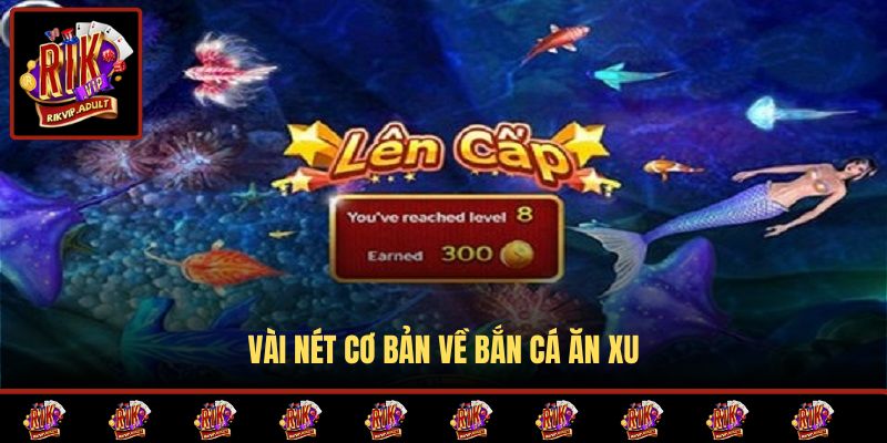 Vài nét cơ bản về bắn cá ăn xu