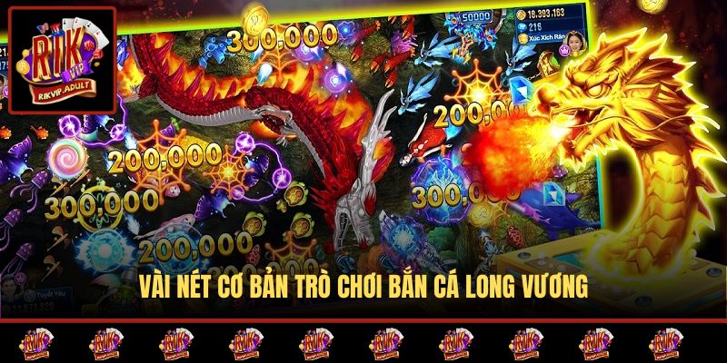 Vài nét cơ bản trò chơi Bắn Cá Long Vương