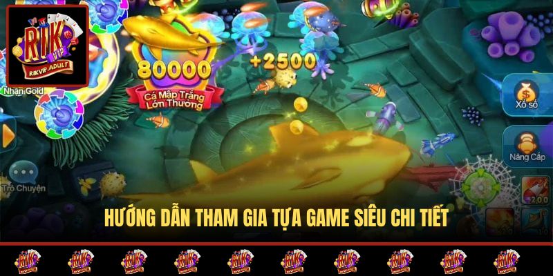 Hướng dẫn tham gia tựa game siêu chi tiết