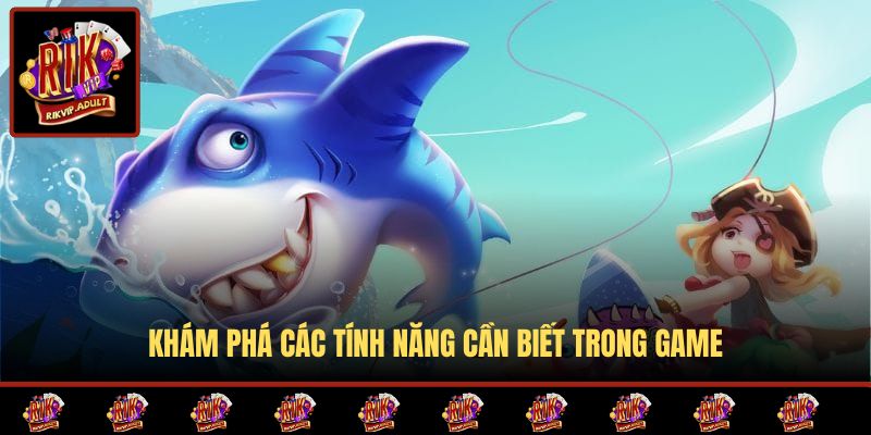 Khám phá các tính năng cần biết trong game