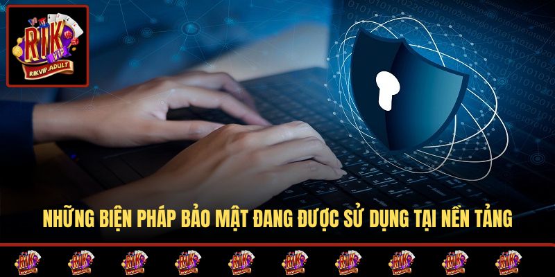 Những biện pháp bảo mật đang được sử dụng tại nền tảng