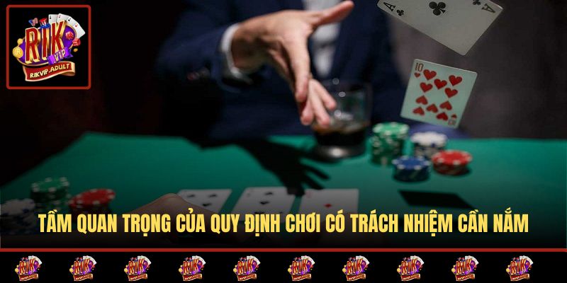 Tầm quan trọng của quy định chơi có trách nhiệm cần nắm