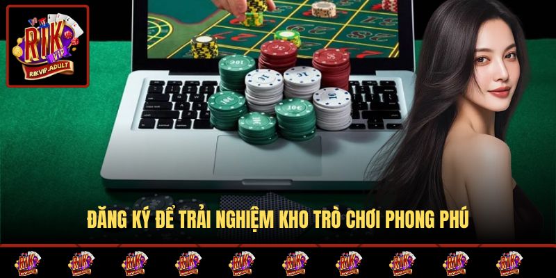 Đăng ký để trải nghiệm kho trò chơi phong phú
