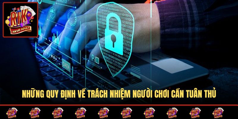 Những quy định về trách nhiệm người chơi cần tuân thủ