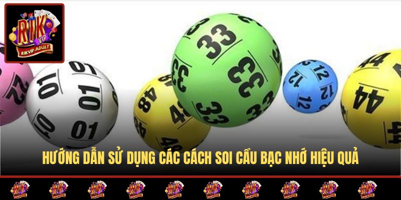 Hướng dẫn sử dụng các cách soi cầu bạc nhớ hiệu quả