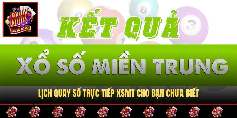 Lịch quay số trực tiếp XSMT cho bạn chưa biết