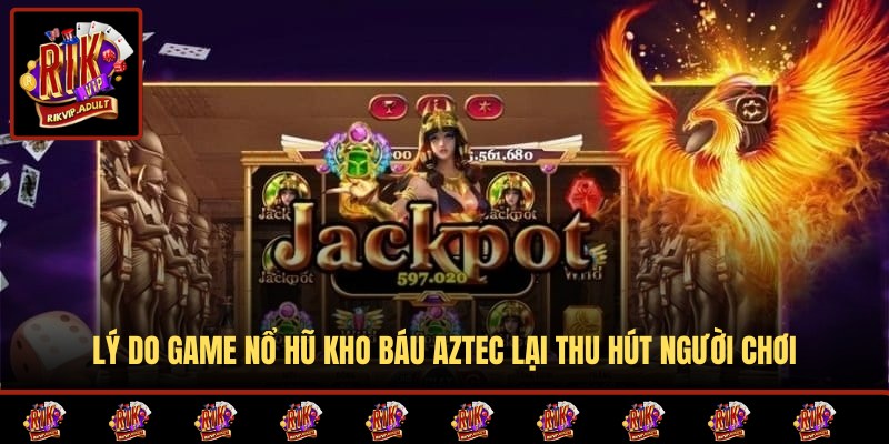 Lý do hội viên nên tham gia quay hũ Aztec