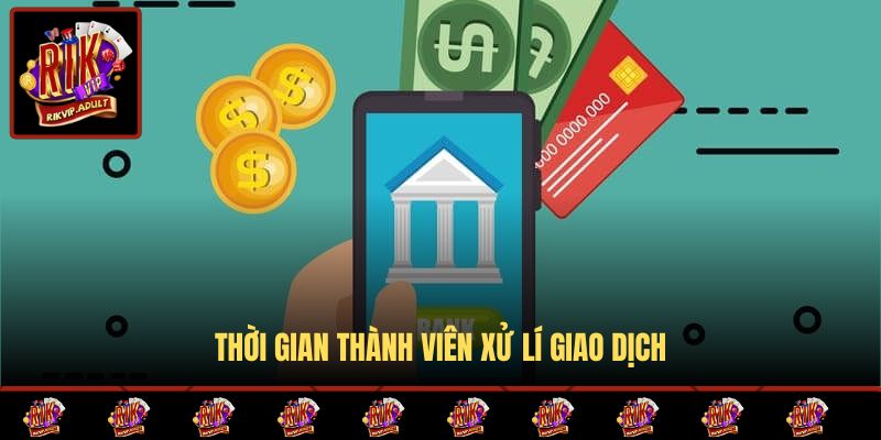 Thời gian thành viên xử lí giao dịch