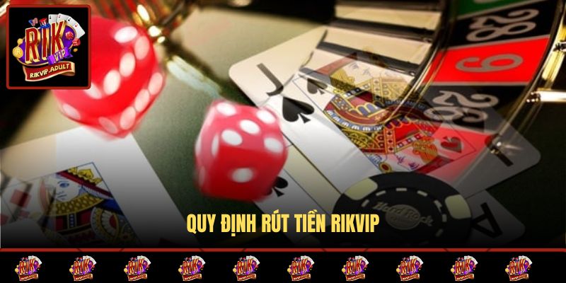 Quy định rút tiền Rikvip