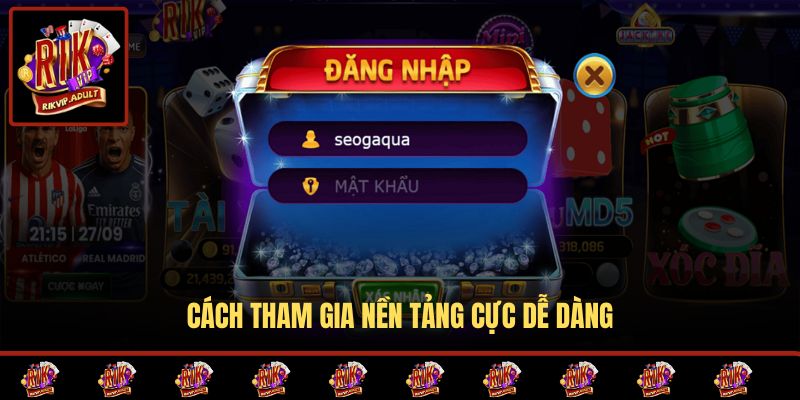 Cách tham gia nền tảng cực dễ dàng