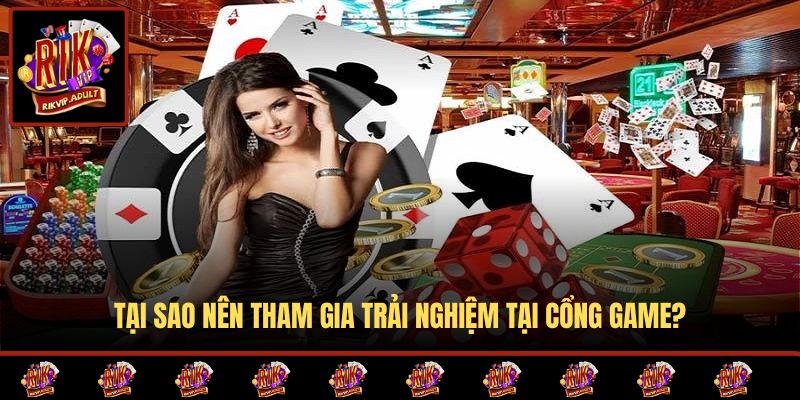 Tại sao nên tham gia trải nghiệm tại cổng game?