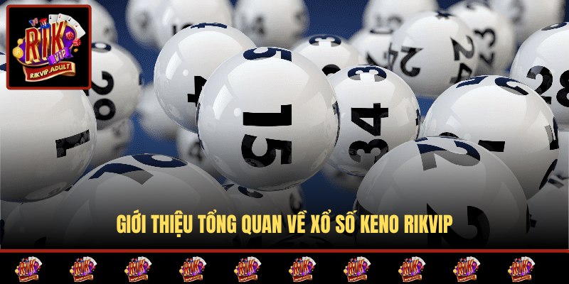Sơ lược thông tin về xổ số Keno