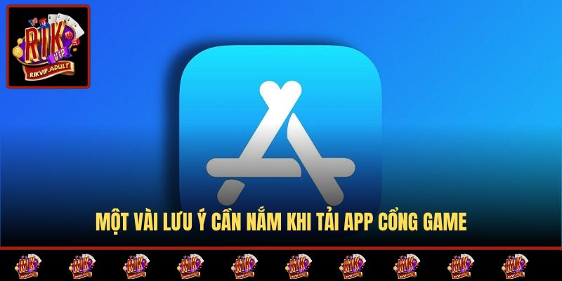 Một vài lưu ý cần nắm khi tải app cổng game