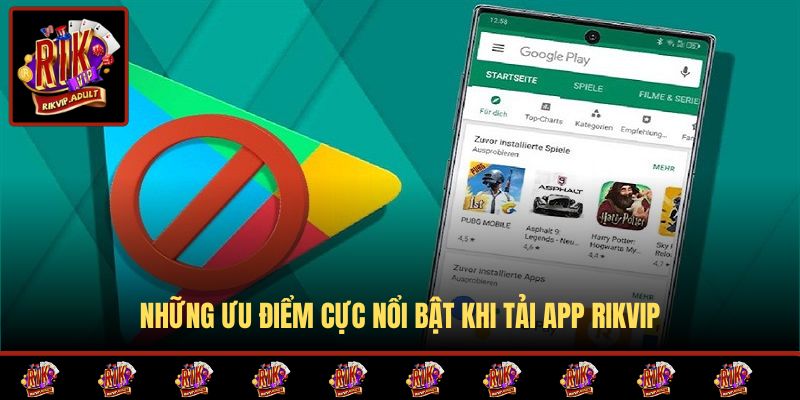 Những ưu điểm cực nổi bật khi tải app Rikvip