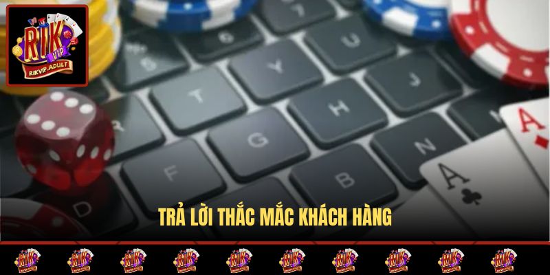 Trả lời thắc mắc khách hàng