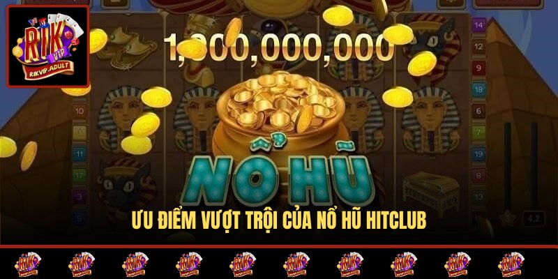 Ưu điểm nổi bật của sảnh quay hũ Hitclub